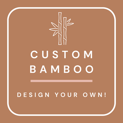 Custom Bamboo - Bring your own print!